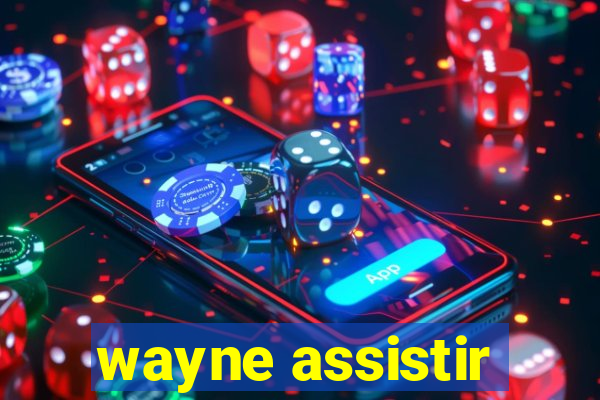 wayne assistir